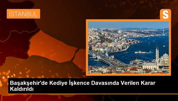 Başakşehir’de Kediye İşkence Eden İbrahim Keloğlan Hakkında Verilen Karar Kaldırıldı